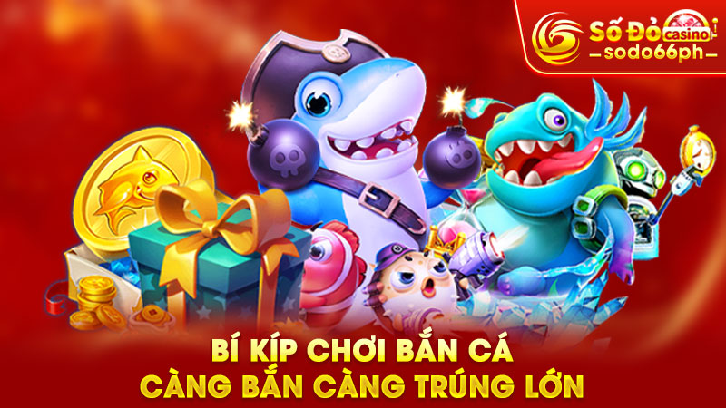 bí kíp chơi bắn cá càng bắn càng trúng lớn