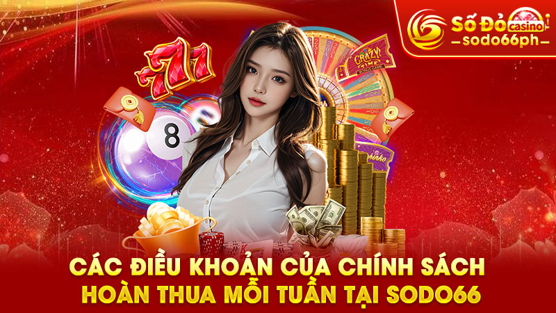 các điều khoản của chính sách hoàn thua mỗi tuần tại sodo66