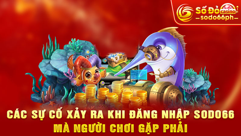 các sự cố xảy ra khi đăng nhập sodo66 mà người chơi gặp phải