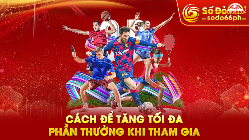 cách để tăng tối đa phần thưởng khi tham gia