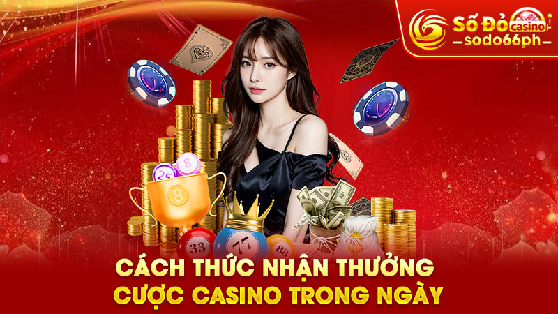 cách thức nhận thưởng cược casino trong ngày