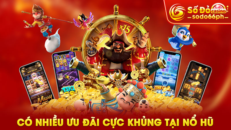 có nhiều ưu đãi cực khủng tại nổ hũ
