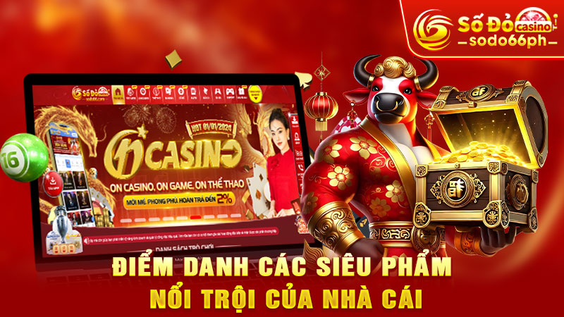 điểm danh các siêu phẩm nổi trội của nhà cái