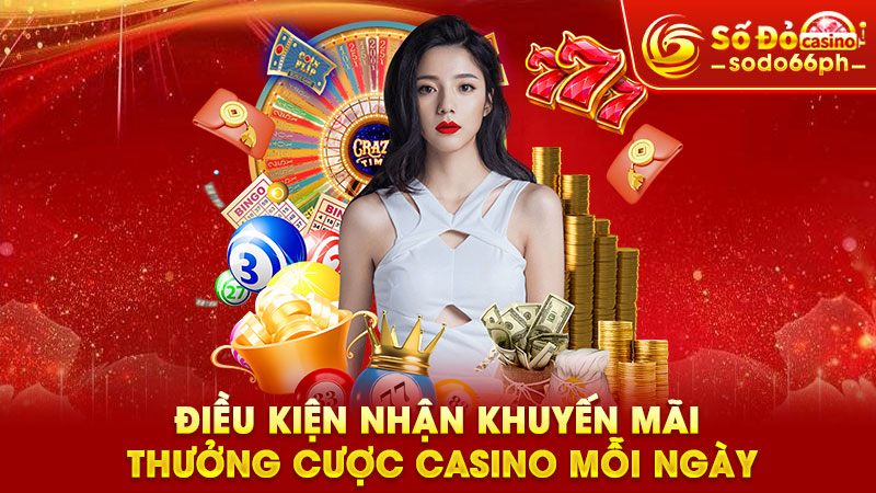 điều kiện nhận khuyến mãi thưởng cược casino mỗi ngày