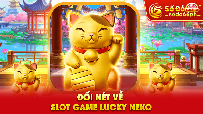 đối nét về slot game lucky neko