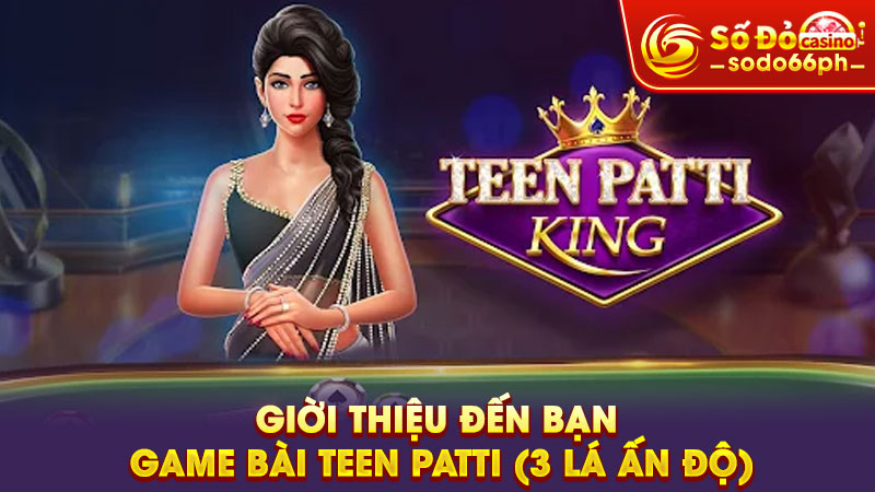 giời thiệu đến bạn game bài teen patti (3 lá ấn độ)