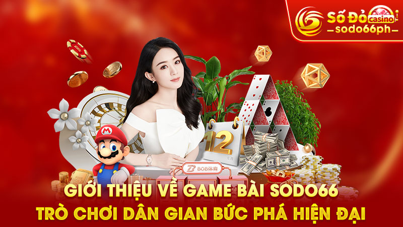 giới thiệu về game bài sodo66 - trò chơi dân gian bức phá hiện đại