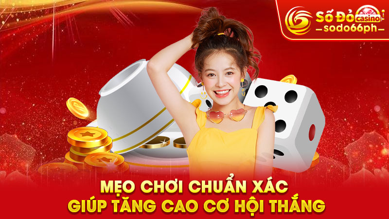 mẹo chơi chuẩn xác giúp tăng cao cơ hội thắng