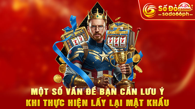 một số vấn đề bạn cần lưu ý khi thực hiện lấy lại mật khẩumột số vấn đề bạn cần lưu ý khi thực hiện lấy lại mật khẩu