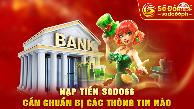 nạp tiền sodo66 cần chuẩn bị các thông tin nào