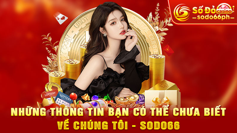 những thông tin bạn có thể chưa biết về chúng tôi - sodo66