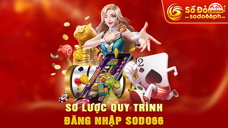 sơ lược quy trình đăng nhập sodo66