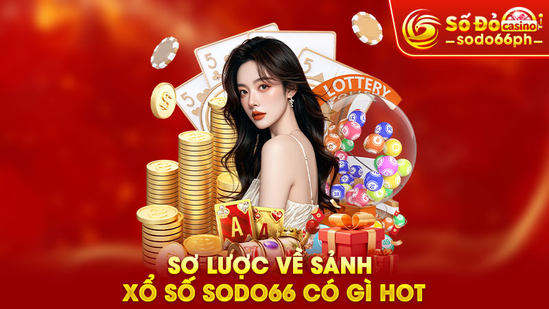 sơ lược về sảnh xổ số sodo66 có gì hot