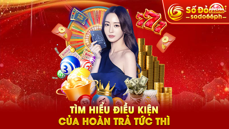 tìm hiểu điều kiện của hoàn trả tức thìtìm hiểu điều kiện của hoàn trả tức thì