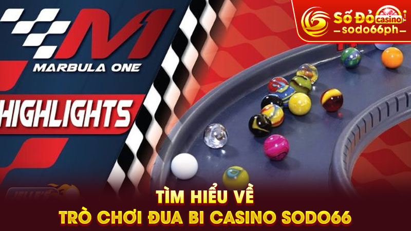 tìm hiểu về trò chơi đua bi casino sodo66