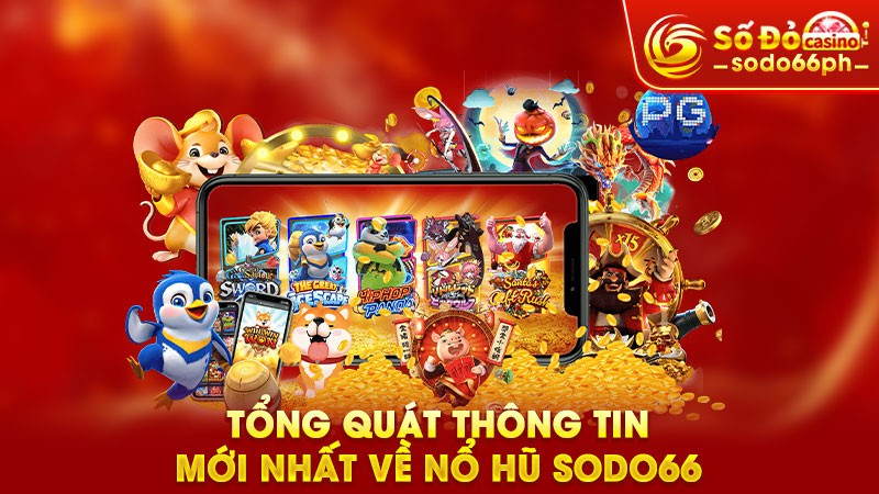 tổng quát thông tin mới nhất về nổ hũ sodo66
