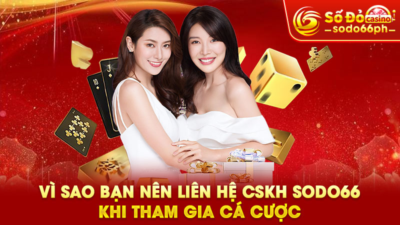 vì sao bạn nên liên hệ cskh sodo66 khi tham gia cá cược