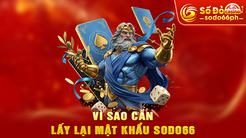 vì sao cần lấy lại mật khẩu sodo66