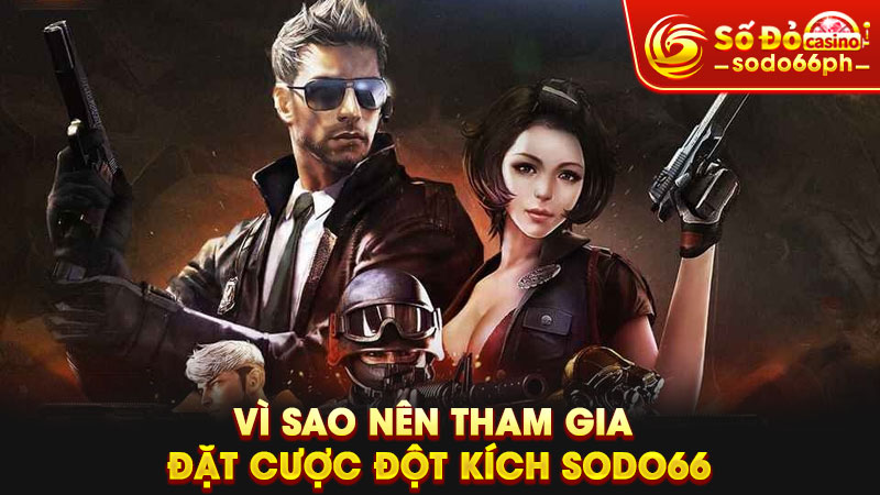 vì sao nên tham gia đặt cược đột kích tại sodo66