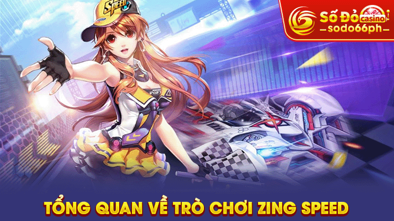 tổng quan về trò chơi zing speed